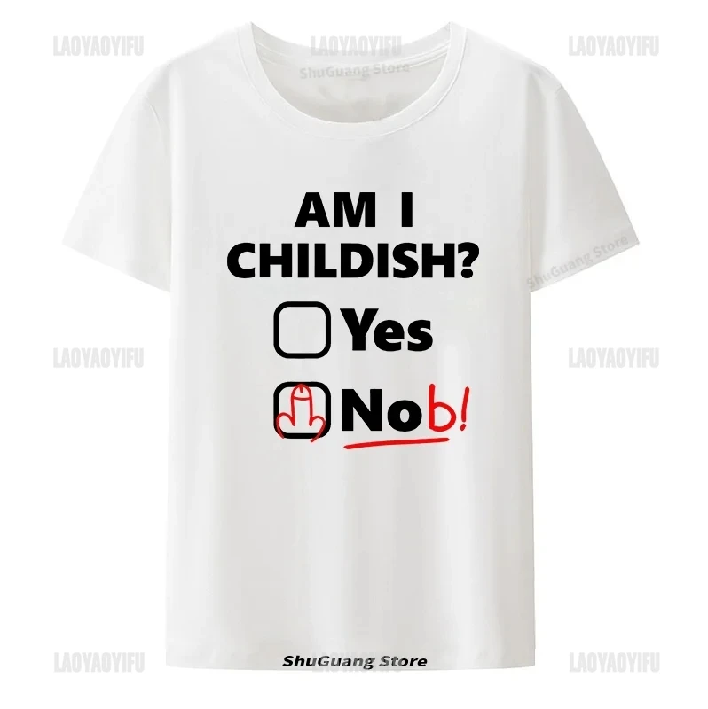 Am I Childish Printed T-shirt Tops Funny Letters Graphic T Shirts Summer Short-sleev O-neck Men T Shirt Cotton Tee
